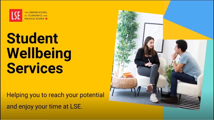 Student Wellbeing Service: Helping you to reach your potential and enjoy your time at LSE. Two people sitting and talking. 